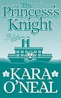 E-Book (epub) The Princess's Knight (Texas Brides of Pike's Run, #17) von Kara O'Neal