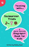 E-Book (epub) Texting with Sojourner Truth: A Social Activism Biography Book for Kids (Texting with History, #5) von Bobby Basil