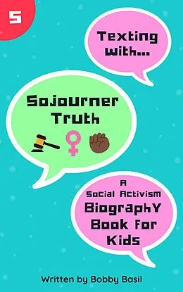 E-Book (epub) Texting with Sojourner Truth: A Social Activism Biography Book for Kids (Texting with History, #5) von Bobby Basil