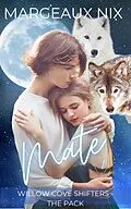 E-Book (epub) Mate : Part One (Willow Cove Shifters - The Pack, #4) von Margeaux Nix