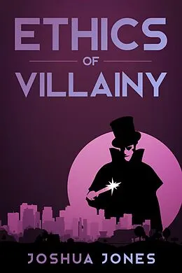E-Book (epub) Ethics of Villainy von Joshua Jones