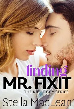 E-Book (epub) Finding Mr. Fixit (The Right Guy, #4) von Stella Maclean