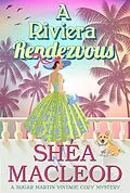 E-Book (epub) A Riviera Rendezvous (Sugar Martin Vintage Cozy Mystery, #4) von Shéa Macleod
