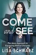E-Book (epub) Come and See: The Jesus Approach to Equipping Biblical Disciples von Lisa Schwarz