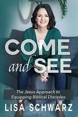 E-Book (epub) Come and See: The Jesus Approach to Equipping Biblical Disciples von Lisa Schwarz