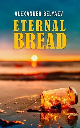 E-Book (epub) Eternal Bread von Alexander Belyaev