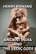 E-Book (epub) Ancient India and the Vedic Gods von Henry Romano