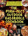 E-Book (epub) The Pork-fect Outdoor Gas Griddle Cookbook: Elevate Your BBQ Skills and Master the Art of Grilling for Unforgettable Meals [III EDITION] von Marvin Lambert