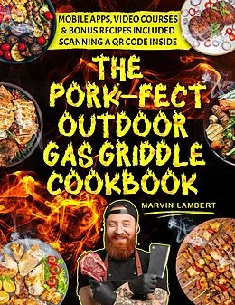 E-Book (epub) The Pork-fect Outdoor Gas Griddle Cookbook: Elevate Your BBQ Skills and Master the Art of Grilling for Unforgettable Meals [III EDITION] von Marvin Lambert