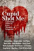E-Book (epub) Cupid Shot Me: Valentine Tales of Love, Mystery & Suspense (Queer Mystery Anthology, #1) von Frank W. Butterfield, Marko Realmonte, Brad Shreve