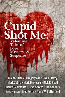 E-Book (epub) Cupid Shot Me: Valentine Tales of Love, Mystery & Suspense (Queer Mystery Anthology, #1) von Frank W. Butterfield, Marko Realmonte, Brad Shreve
