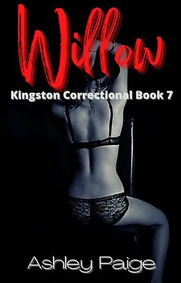 E-Book (epub) Willow (Kingston Correctional Series, #7) von Ashley Paige