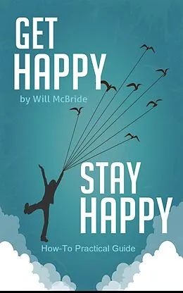 E-Book (epub) Get Happy Stay Happy (How-To Practical Guides, #3) von Will McBride