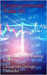 eBook (epub) Cryptocurrencies Trade 101 de Chiagozie George Durueke
