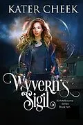 E-Book (epub) Wyvern's Sigil (Kit Melbourne, #10) von Kater Cheek