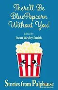 E-Book (epub) There'll Be Blue Popcorn Without You (Pulphouse Books) von Dean Wesley Smith, Ron Collins, Leigh Saunders
