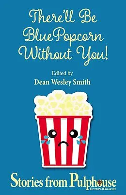 E-Book (epub) There'll Be Blue Popcorn Without You (Pulphouse Books) von Dean Wesley Smith, Ron Collins, Leigh Saunders