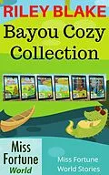 E-Book (epub) Bayou Cozy Collection (Miss Fortune World: Bayou Cozy Romantic Thrills) von Riley Blake