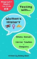 E-Book (epub) Texting with Women's History: Amelia Earhart, Harriet Tubman, and Cleopatra Biography Books for Kids (Texting with History Bundle Box Set, #3) von Bobby Basil