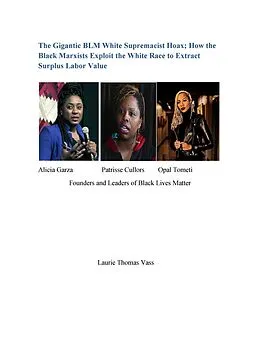 E-Book (epub) The Gigantic BLM White Supremacist Hoax; How the Black Marxists Exploit the White Race to Extract Surplus Labor Value. von Laurie Thomas Vass