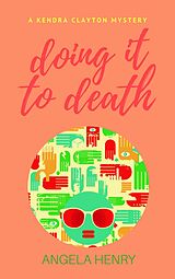 eBook (epub) Doing It To Death (Kendra Clayton Series, #6) de Angela Henry