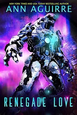E-Book (epub) Renegade Love (Galactic Love, #3) von Ann Aguirre