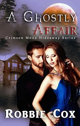E-Book (epub) Crimson Moon Hideaway: A Ghostly Affair von Robbie Cox, Celtic Hearts Press