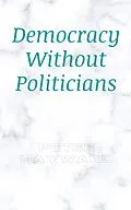 E-Book (epub) Democracy Without Politicians von Peter Hayward
