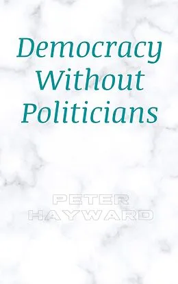 E-Book (epub) Democracy Without Politicians von Peter Hayward