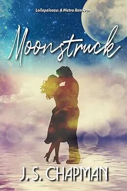 E-Book (epub) Moonstruck (Lollapalooza: A Metro RomCom, #2) von J. S. Chapman
