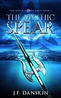 E-Book (epub) The Mythic Spear (The Druid Stones Saga, #3) von J. F. Danskin