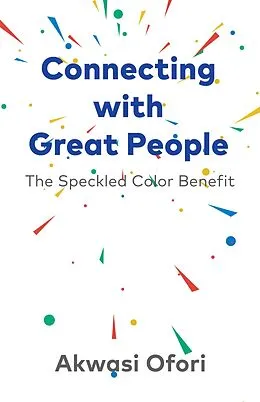 E-Book (epub) Connecting With Great People: The Speckled Color Benefit von Akwasi Ofori