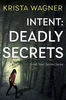 E-Book (epub) Intent: Deadly Secrets (Christian Small Town Secrets Series) von Krista Wagner