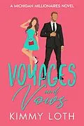 E-Book (epub) Voyages and Vows: A fake Marriage Friends to Lovers Romance (Michigan Millionaires, #8) von Kimmy Loth