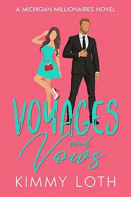 E-Book (epub) Voyages and Vows: A fake Marriage Friends to Lovers Romance (Michigan Millionaires, #8) von Kimmy Loth