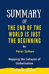eBook (epub) Summary of The End of the World is Just the Beginning By Peter Zeihan: Mapping the Collapse of Globalization de Willie M. Joseph
