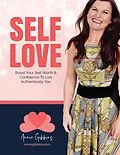 E-Book (epub) Self Love - Boost Your Self Worth and Confidence to Live Authentically You von Annie Gibbins