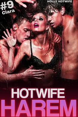E-Book (epub) Hotwife Harem #9: Clara von Arwen Rich, Holly Hotwife