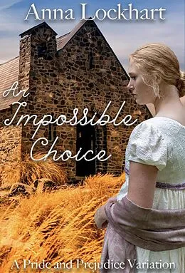 E-Book (epub) An Impossible Choice: A Pride and Prejudice Variation von Anna Lockhart