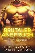 E-Book (epub) Brutaler Anspruch (Planet der Könige, #2) von Lee Savino, Tabitha Black