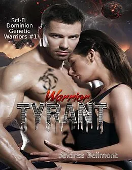 E-Book (epub) Warrior Tyrant (SciFi Romance Dominion Warriors) von Andrea Bellmont