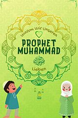 E-Book (epub) Warum Wir Unseren Prophet Muhammad Lieben? (Serie Islamisches Wissen für Kinder) von Islamische Bücher Herausgeber