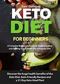 E-Book (epub) Keto Diet for Beginners A Complete Beginners Guide to Understanding and Getting Started with The Ketogenic Diet von Sam Guttierez