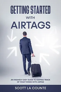 E-Book (epub) Getting Started With AirTags: An Insanely Easy Guide to Keeping Track of Your Things with AirTag von Scott La Counte