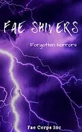 E-Book (epub) Fae Shivers: Forgotten Horrors von Azlyn Fae, Ruan Bradford Wright, Serena Mossgraves