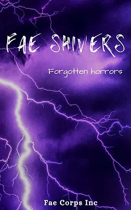 E-Book (epub) Fae Shivers: Forgotten Horrors von Azlyn Fae, Ruan Bradford Wright, Serena Mossgraves