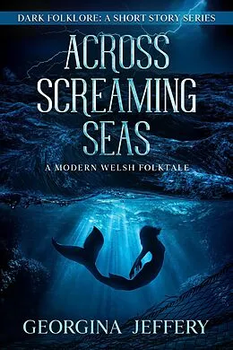 E-Book (epub) Across Screaming Seas (Dark Folklore, #3) von Georgina Jeffery