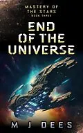 E-Book (epub) End of the Universe (Mastery of the Stars, #3) von M J Dees