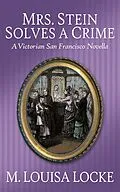 E-Book (epub) Mrs. Stein Solves a Crime: A Victorian San Francisco Novella (Victorian San Francisco Mystery) von M. Louisa Locke