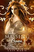 E-Book (epub) The Missing Crown (The Nihryst, #4) von Cait Marie